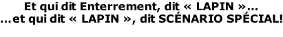 Et qui dit Enterrement, dit «&nbsp;LAPIN&nbsp;»… …et qui dit «&nbsp;LAPIN&nbsp;», dit SCÉNARIO SPÉCIAL!